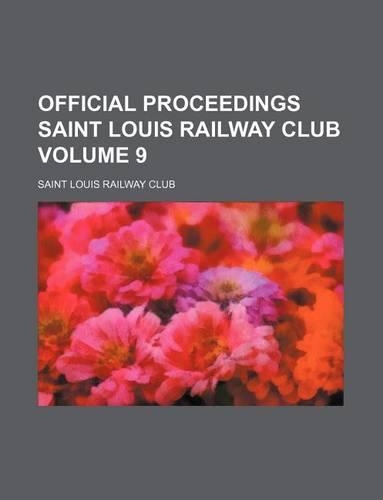 Official Proceedings Saint Louis Railway Club Volume 9: (English)