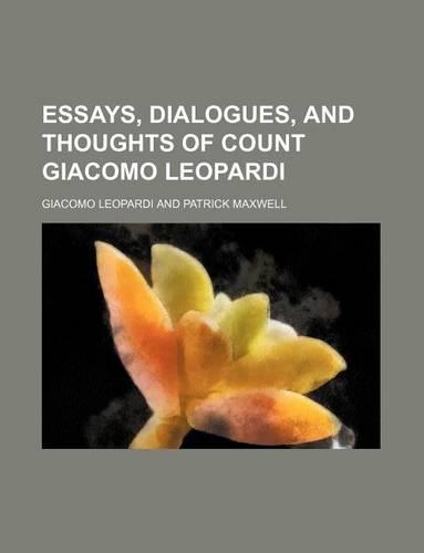 Essays, Dialogues, and Thoughts of Count Giacomo Leopardi