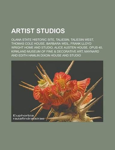 Artist Studios: Olana State Historic Site, Taliesin, Taliesin West, Thomas Cole House, Barbara Weil, Frank Lloyd Wright Home and Studi(English)