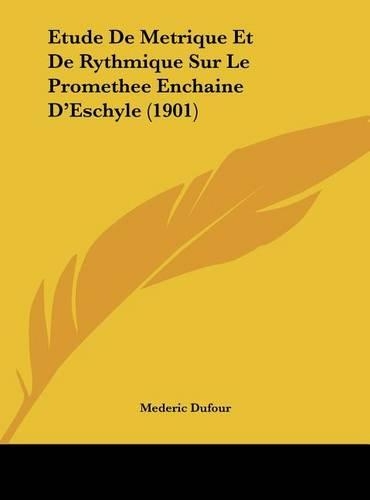 Etude de Metrique Et de Rythmique Sur Le Promethee Enchaine D'Eschyle (1901)