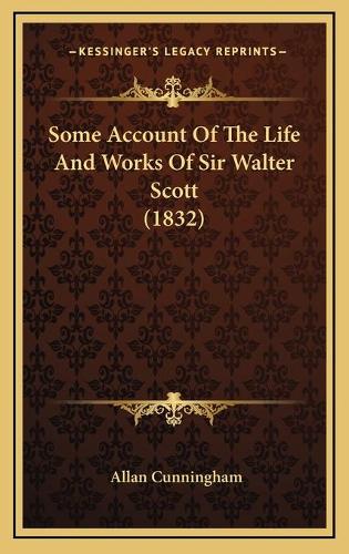 Some Account Of The Life And Works Of Sir Walter Scott (1832)