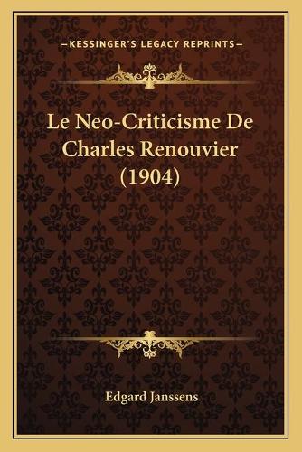 Le Neo-Criticisme De Charles Renouvier (1904): (French)