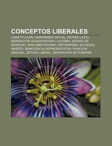 Conceptos Liberales: Constitucion, Darwinismo Social, Estado Laico, Separacion Iglesia-Estado, Laicismo, Estado de Derecho, Parlamentarismo(Spanish)