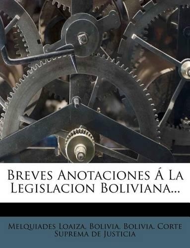 Breves Anotaciones Á La Legislacion Boliviana...