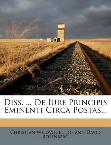 Diss. ... de Iure Principis Eminenti Circa Postas...