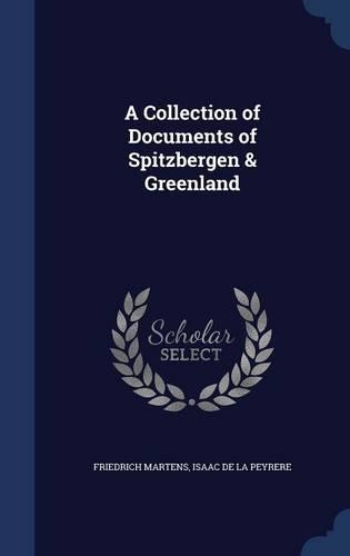 A Collection of Documents of Spitzbergen & Greenland: (English)