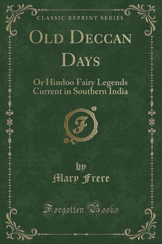 Old Deccan Days: Or Hindoo Fairy Legends Current in Southern India (Classic Reprint)(English)