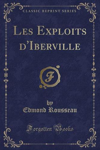 Les Exploits d'Iberville (Classic Reprint)