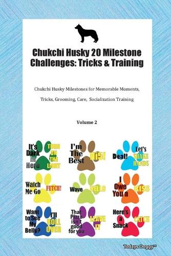 Chukchi Husky 20 Milestone Challenges: Tricks & Training Chukchi Husky Milestones for Memorable Moments, Tricks, Grooming, Care, Socialization Training Volume 2