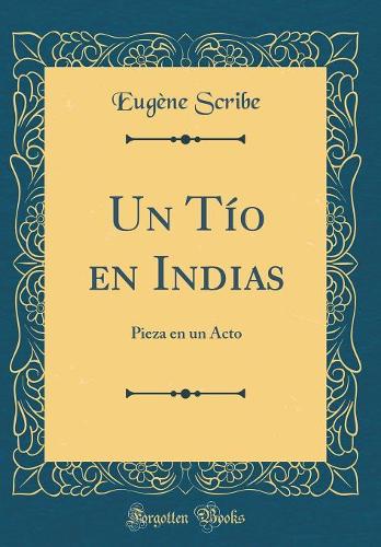 Un Tío En Indias: Pieza En Un Acto (Classic Reprint)