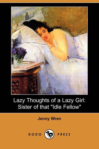Lazy Thoughts of a Lazy Girl: Sister of That Idle Fellow (Dodo Press)(English)