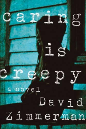 Caring Is Creepy: A Novel