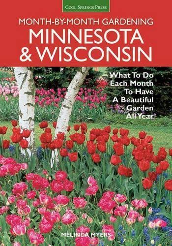 Month-By-Month Gardening: Minnesota & Wisconsin: What to Do Each Month to Have a Beautiful Garden All Year(Month by Month Gardening)