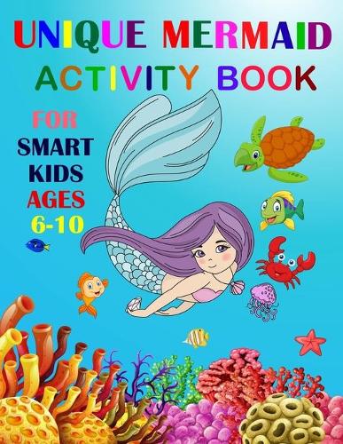 Unique Mermaid Activity Book For Smart Kids Ages 6-10: A Fun Workbook Game For Learning. Coloring, Mazes, Sudoku and More!