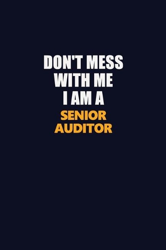 Don't Mess With Me I Am A Senior Auditor
