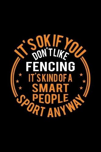 It's Okay If You Don't Like Fencing It's Kind Of A Smart People Sport Anyway