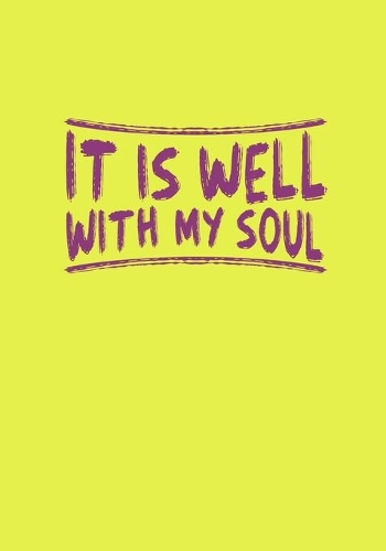 It is Well with my Soul: Yellow Notebook or Journal for Taking Notes at Church- Prayer or Mindfulness Journal - Perfect for Bible Study and Church