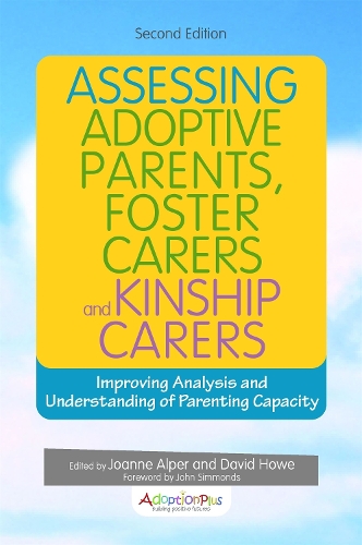 Assessing Adoptive Parents, Foster Carers and Kinship Carers: Improving Analysis and Understanding of Parenting Capacity