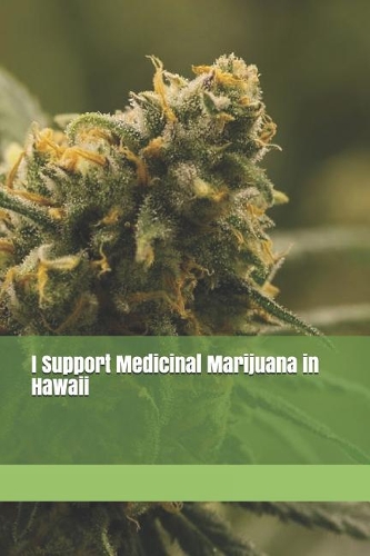 I Support Medicinal Marijuana in Hawaii