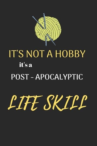 It's Not a Hobby It's a Post-Apocalyptic Life Skill