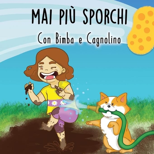 Mai più Sporchi con Bimba e Cagnolino: Favola illustrata per bambini sull'igiene personale quotidiano, cosa sono microbi e batteri e come sconfiggerli, in più tanti disegni da colorare!(Bimba E Cagnolino)