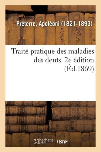 Traité Pratique Des Maladies Des Dents. 2e Édition