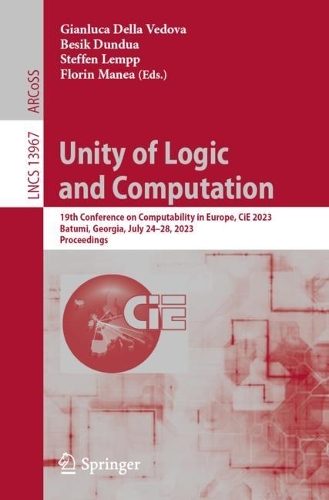 Unity of Logic and Computation: 19th Conference on Computability in Europe, CiE 2023, Batumi, Georgia, July 24–28, 2023, Proceedings(13967 Lecture Notes in Computer Science)