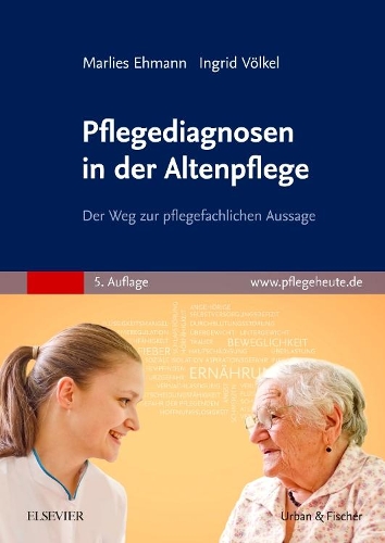 Pflegediagnosen in Der Altenpflege: Der Weg Zur Pflegefachlichen Aussage