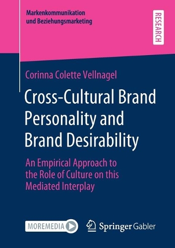 Cross-Cultural Brand Personality and Brand Desirability: An Empirical Approach to the Role of Culture on this Mediated Interplay(Markenkommunikation und Beziehungsmarketing)