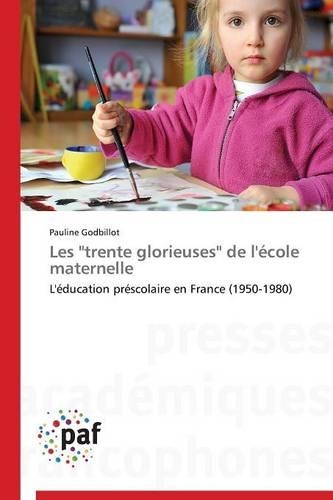 Les "trente Glorieuses" de l'École Maternelle: (Omn.Pres.Franc.)