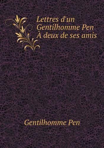 Lettres d'un Gentilhomme Pen À deux de ses amis