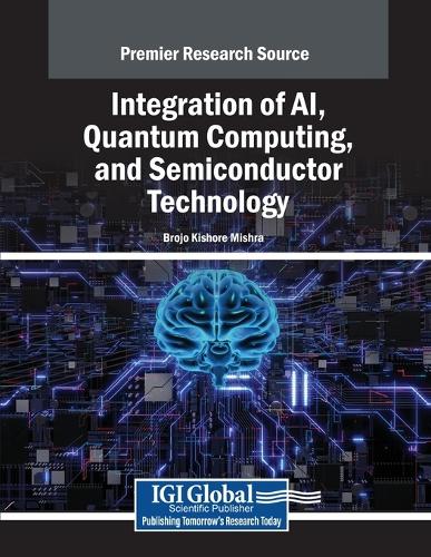 Integration of AI, Quantum Computing, and Semiconductor Technology: (Advances in Mechatronics and Mechanical Engineering)