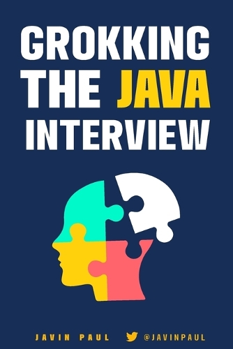 Grokking the Java Interview: Prepare for Java interview by learning essential Core Java concepts and APIs(1 Grokking the Java and Spring Developer Interview)
