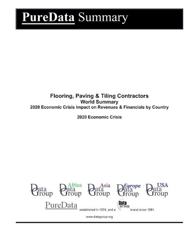 Flooring, Paving & Tiling Contractors World Summary: 2020 Economic Crisis Impact on Revenues & Financials by Country(9597 Puredata World Summary)