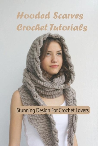 Hooded Scarves Crochet Tutorials