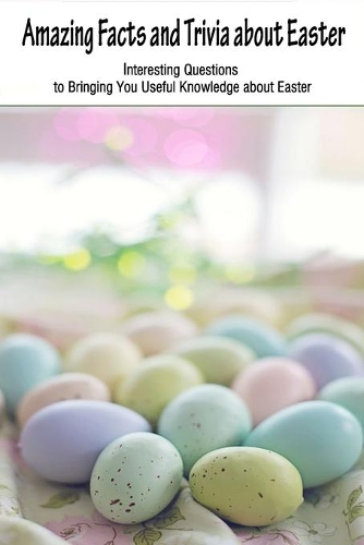 Amazing Facts and Trivia about Easter