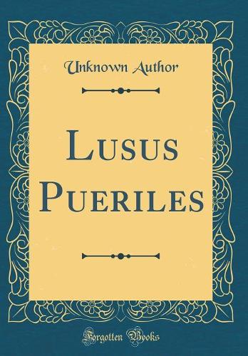 Lusus Pueriles (Classic Reprint)