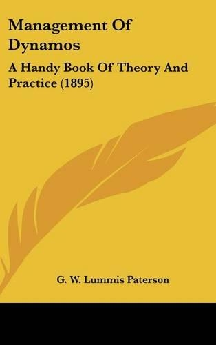 Management Of Dynamos: A Handy Book Of Theory And Practice (1895)