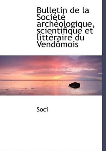 Bulletin de La Sociactac Archacologique, Scientifique Et Littacraire Du Vendaamois