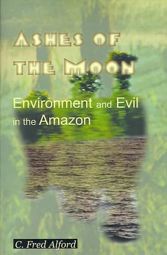 Ashes of the Moon: Environment and Evil in the Amazon(English)