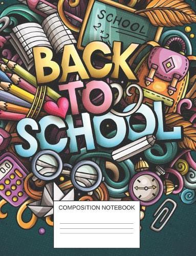 Back To School Composition Notebook: Doodle Art of Paper Clip, Colored Pencil, Backpack, Chalk Board, Notebook For Girls or Boys Cool, Novelty Artwork Pic: Cute Elementary Class Workboo