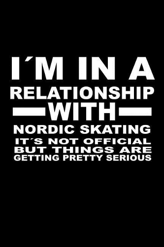 I'm In A Relationship with NORDIC-SKATING It's not Official But Things Are Getting Pretty Serious: 6 x 9 inch bulleted Dot Grid Journal Notebook for Students, School, as Diary Bullets