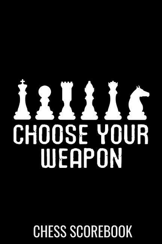 Choose Your Weapon - Chess Scorebook