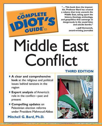 The Complete Idiot's Guide to Middle East Conflict, 3rd Edition