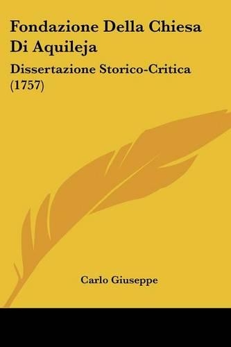 Fondazione Della Chiesa Di Aquileja: Dissertazione Storico-Critica (1757)(Italian)
