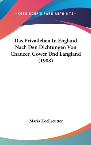 Das Privatleben In England Nach Den Dichtungen Von Chaucer, Gower Und Langland (1908)