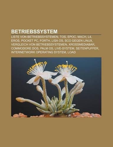 Betriebssystem: Liste Von Betriebssystemen, Tos, Epoc, Mach, L4, Eros, Pocket PC, Forth, Lisa OS, SCO Gegen Linux(German)