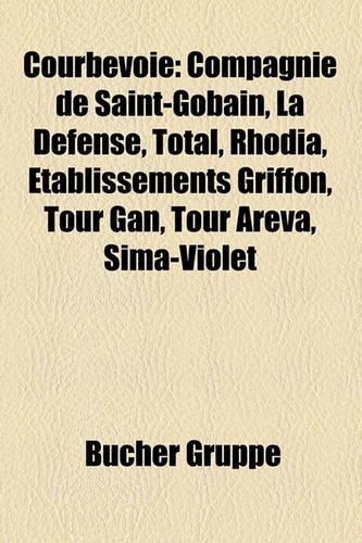 Courbevoie: Compagnie de Saint-Gobain, La Dfense, Total, Rhodia, Tablissements Griffon, Tour Gan, Tour Areva, Sima-Violet(German)