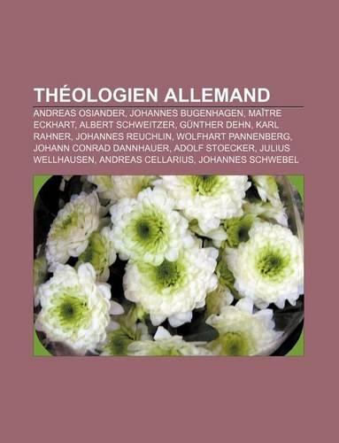 Theologien Allemand: Andreas Osiander, Johannes Bugenhagen, Maitre Eckhart, Albert Schweitzer, Gunther Dehn, Karl Rahner, Johannes Reuchlin(French)