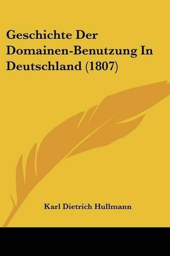 Geschichte Der Domainen-Benutzung In Deutschland (1807): (German)
